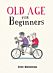 Old Age for Beginners