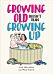 Growing Old Doesn't Mean Growing Up