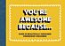 You're Awesome Because...