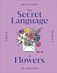 The Secret Language of Flowers