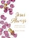 Jesus Always, Large Text Cloth Botanical Cover, with Full Scriptures