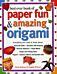 Best Ever Book of Paper Fun & Amazing Origami