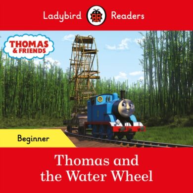 Ladybird Readers Beginner Level - Thomas the Tank Engine - Thomas and the Water Wheel (ELT Graded Re