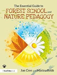 The Essential Guide to Forest School and Nature Pedagogy