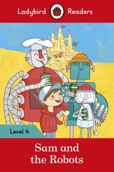 Ladybird Readers Level 4 - Sam and the Robots (ELT Graded Reader)