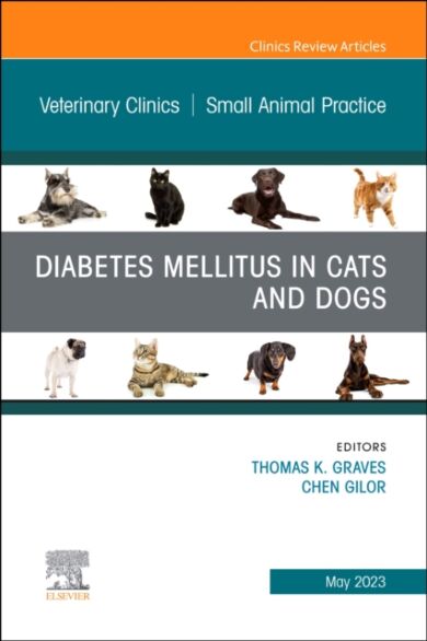 Diabetes Mellitus in Cats and Dogs, An Issue of Veterinary Clinics of North America: Small Animal Pr