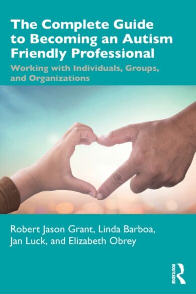 The Complete Guide to Becoming an Autism Friendly Professional