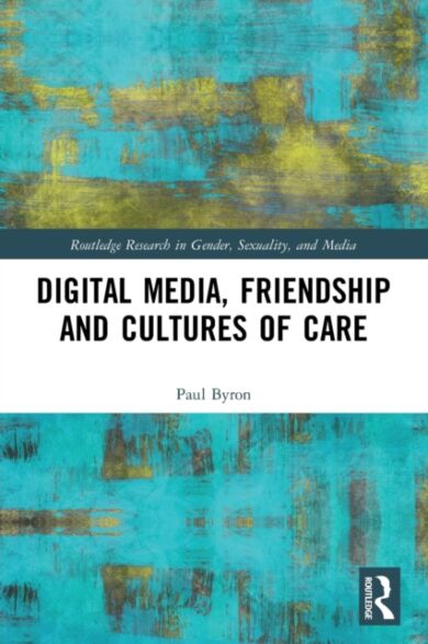 Digital Media, Friendship and Cultures of Care