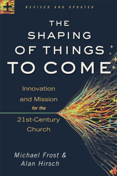 The Shaping of Things to Come ¿ Innovation and Mission for the 21st¿Century Church