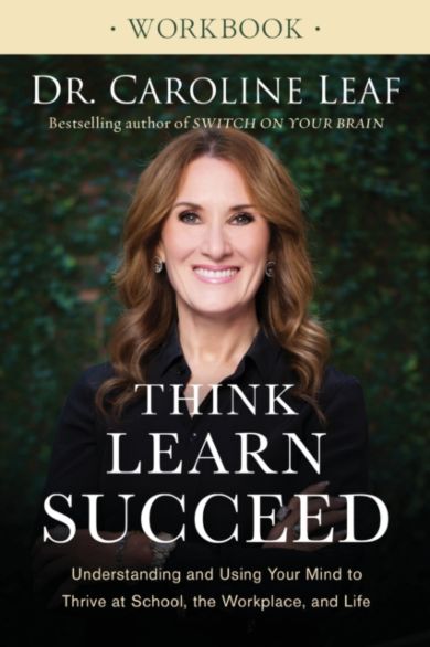 Think, Learn, Succeed Workbook ¿ Understanding and Using Your Mind to Thrive at School, the Workplac