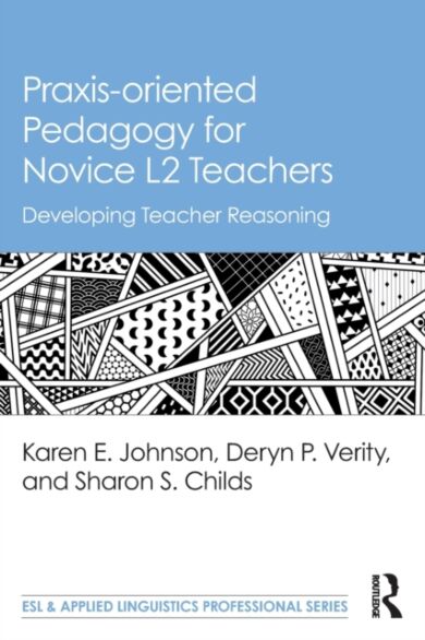 Praxis-oriented Pedagogy for Novice L2 Teachers