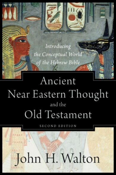 Ancient Near Eastern Thought and the Old Testame ¿ Introducing the Conceptual World of the Hebrew Bi