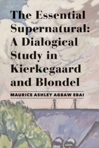 The Essential Supernatural ¿ A Dialogical Study in Kierkegaard and Blondel