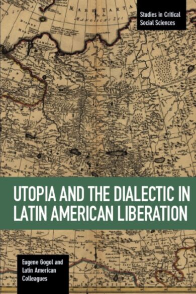 Utopia And The Dialectic In Latin America Liberation