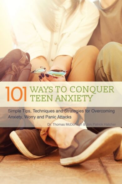 101 Ways To Conquer Teen Anxiety