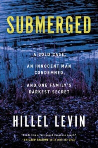 Submerged - How a Cold Case Condemned an Innocent Man to Hide a Family's Darkest Secret