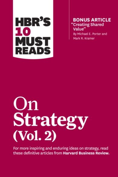 HBR's 10 Must Reads on Strategy, Vol. 2 (with bonus article "Creating Shared Value" By Michael E. Po