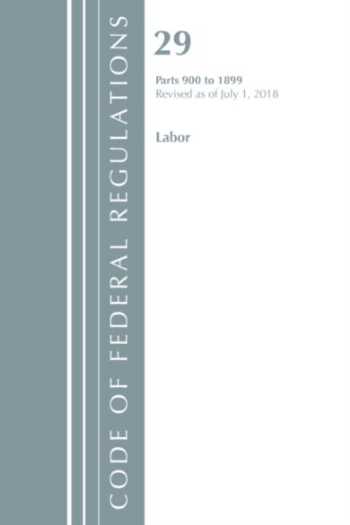 Code of Federal Regulations, Title 29 Labor/OSHA 900-1899, Revised as of July 1, 2018