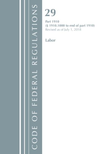 Code of Federal Regulations, Title 29 Labor/OSHA 1910.1000-End, Revised as of July 1, 2018