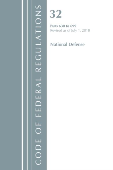 Code of Federal Regulations, Title 32 National Defense 630-699, Revised as of July 1, 2018