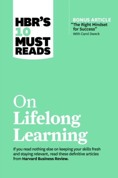 HBR's 10 Must Reads on Lifelong Learning (with bonus article "The Right Mindset for Success" with Ca