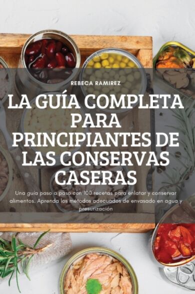 La Guia Completa Para Principiantes de Las Conservas Caseras