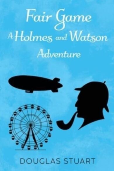 Fair Game: A Holmes and Watson Adventure