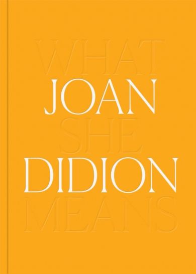 Joan Didion: What She Means