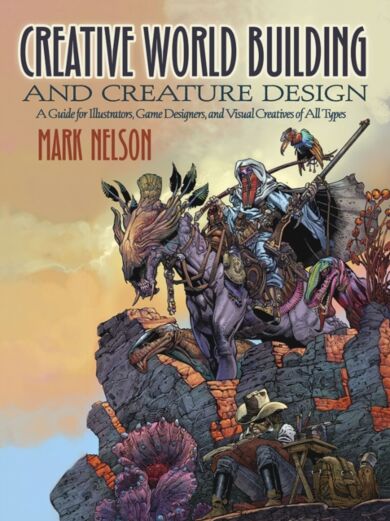 Creative World Building and Creature Design: a Guide for Illustrators, Game Designers, and Visual Cr