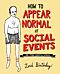 How to Appear Normal at Social Events