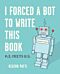 I Forced a Bot to Write This Book