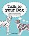 Talk to Your Dog