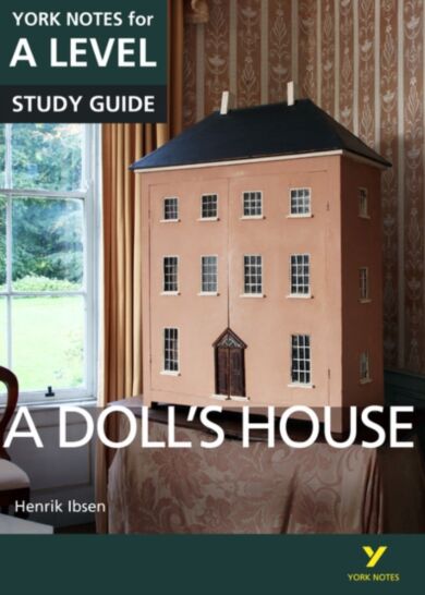 A Doll's House: York Notes for A-level everything you need to catch up, study and prepare for and 20