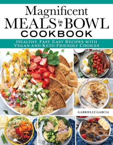 Magnificent Meals in a Bowl Cookbook