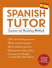 Spanish Tutor: Grammar and Vocabulary Workbook (Learn Spanish with Teach Yourself)