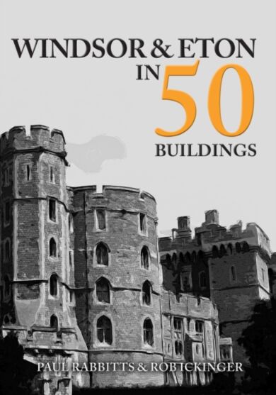 Windsor & Eton in 50 Buildings