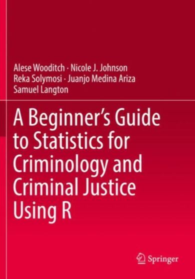 A Beginner's Guide to Statistics for Criminology and Criminal Justice Using R