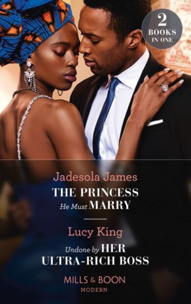 The Princess He Must Marry / Undone By Her Ultra-Rich Boss