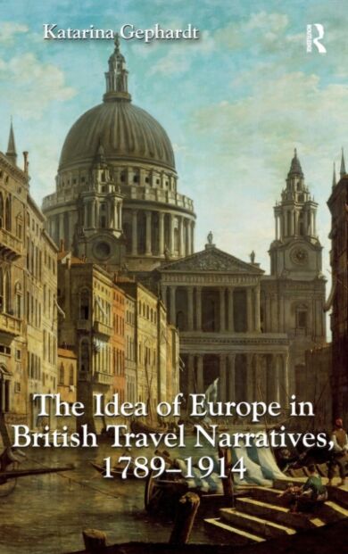 The Idea of Europe in British Travel Narratives, 1789-1914