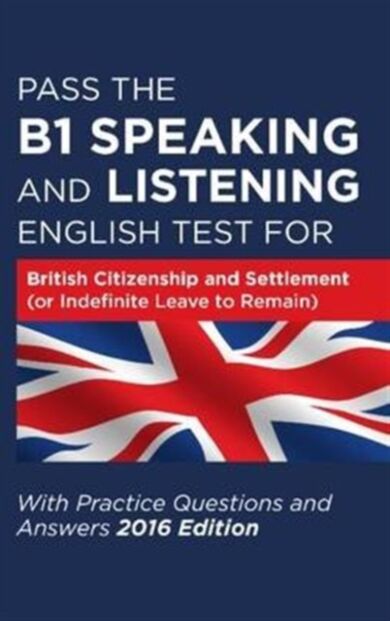 Pass the B1 Speaking and Listening English Test for British Citizenship and Settlement (or Indefinit