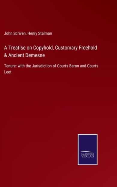 A Treatise on Copyhold, Customary Freehold & Ancient Demesne