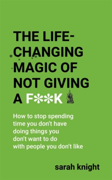 The Life-Changing Magic of Not Giving a F**k