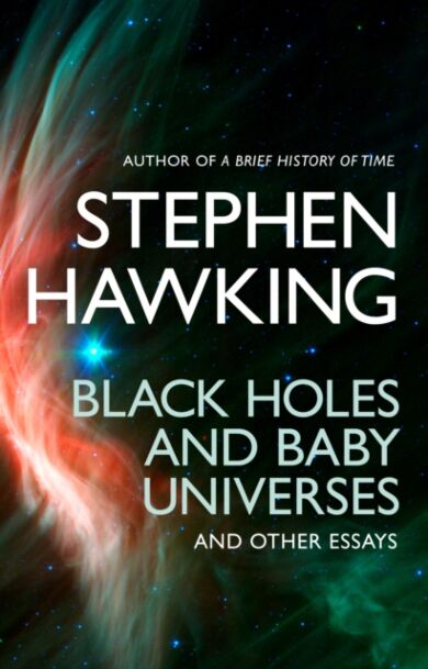 Black Holes And Baby Universes And Other Essays