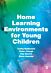 Home Learning Environments for Young Children