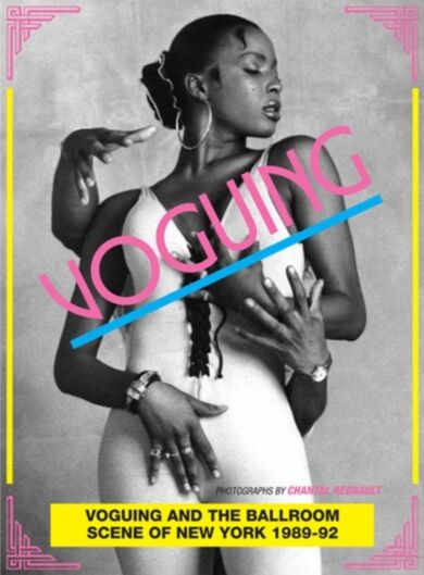 Voguing and the House Ballroom Scene of New York 1989-92