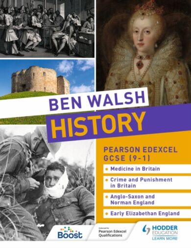 Ben Walsh History: Pearson Edexcel GCSE (9-1): Medicine in Britain, Crime and Punishment in Britain,