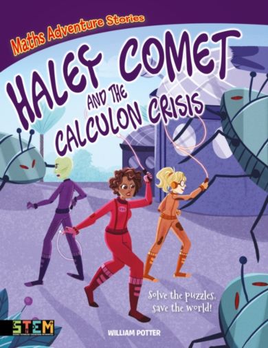 Maths Adventure Stories: Haley Comet and the Calculon Crisis