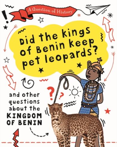 A Question of History: Did the kings of Benin keep pet leopards? And other questions about the kingd