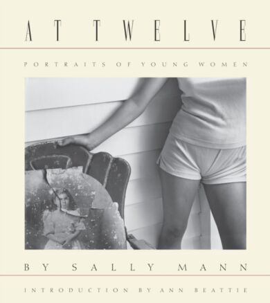 Sally Mann: At Twelve, Portraits of Young Women (30th Anniversary Edition)