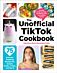 The Unofficial TikTok Cookbook